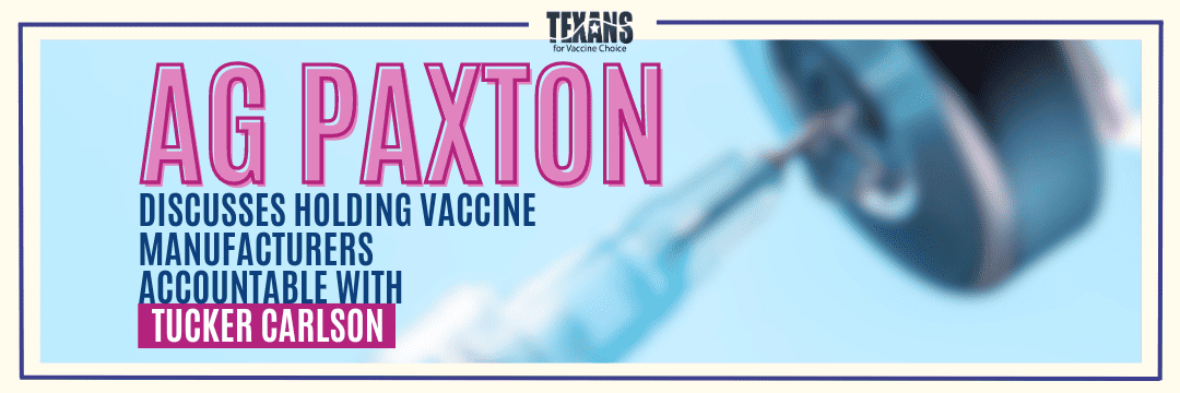 AG Paxton Discusses Holding Vaccine Manufacturers Accountable with Tucker Carlson
