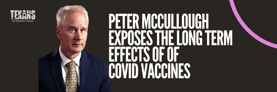 Peter McCullough exposes the long term effects of of COVID Vaccines