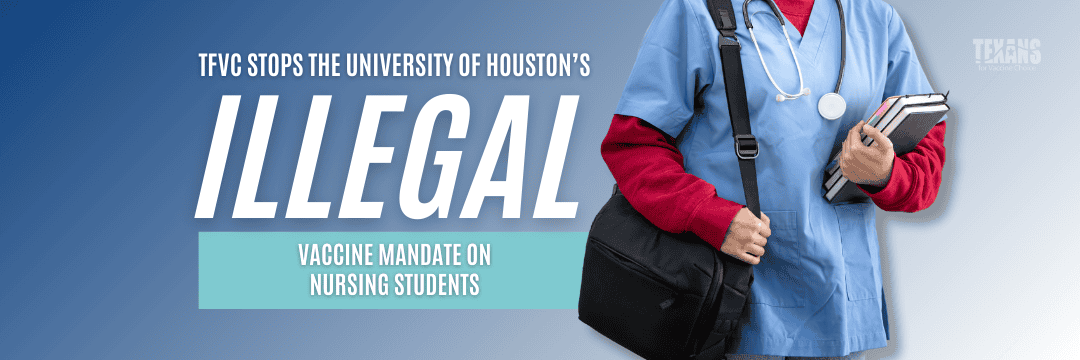 TFVC Stops the University of Houston’s Illegal Vaccine Mandate on Nursing Students